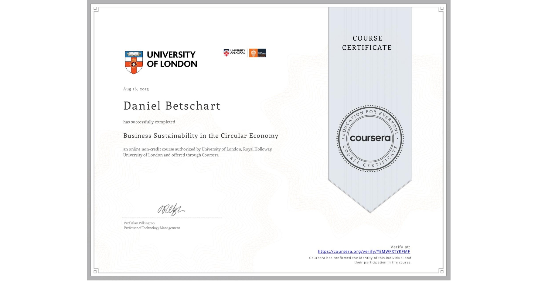 View certificate for Daniel Betschart, Business Sustainability in the Circular Economy, an online non-credit course authorized by University of London & Royal Holloway, University of London and offered through Coursera