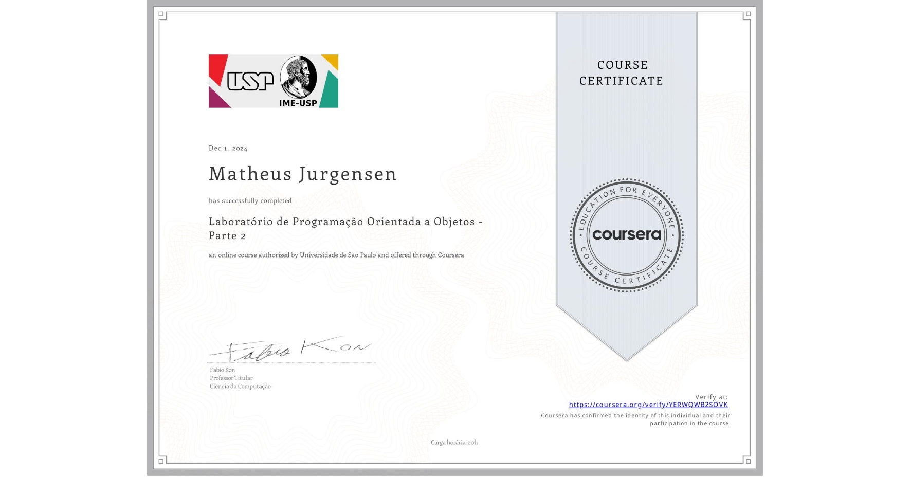 View certificate for Matheus Jurgensen, Laboratório de Programação Orientada a Objetos - Parte 2, an online non-credit course authorized by Universidade de São Paulo and offered through Coursera