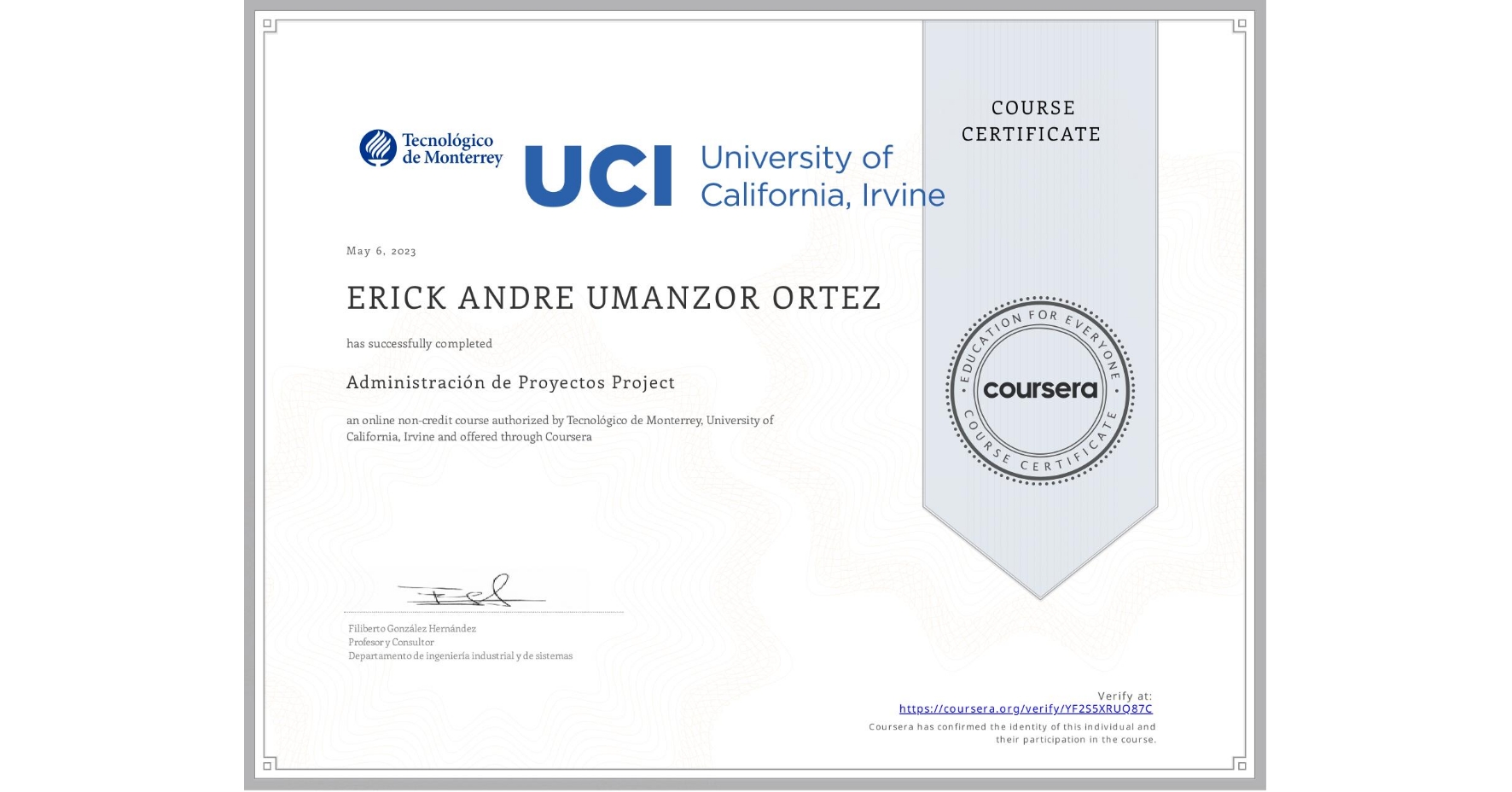 View certificate for ERICK ANDRE UMANZOR ORTEZ, Administración de Proyectos Project, an online non-credit course authorized by Tecnológico de Monterrey & University of California, Irvine and offered through Coursera