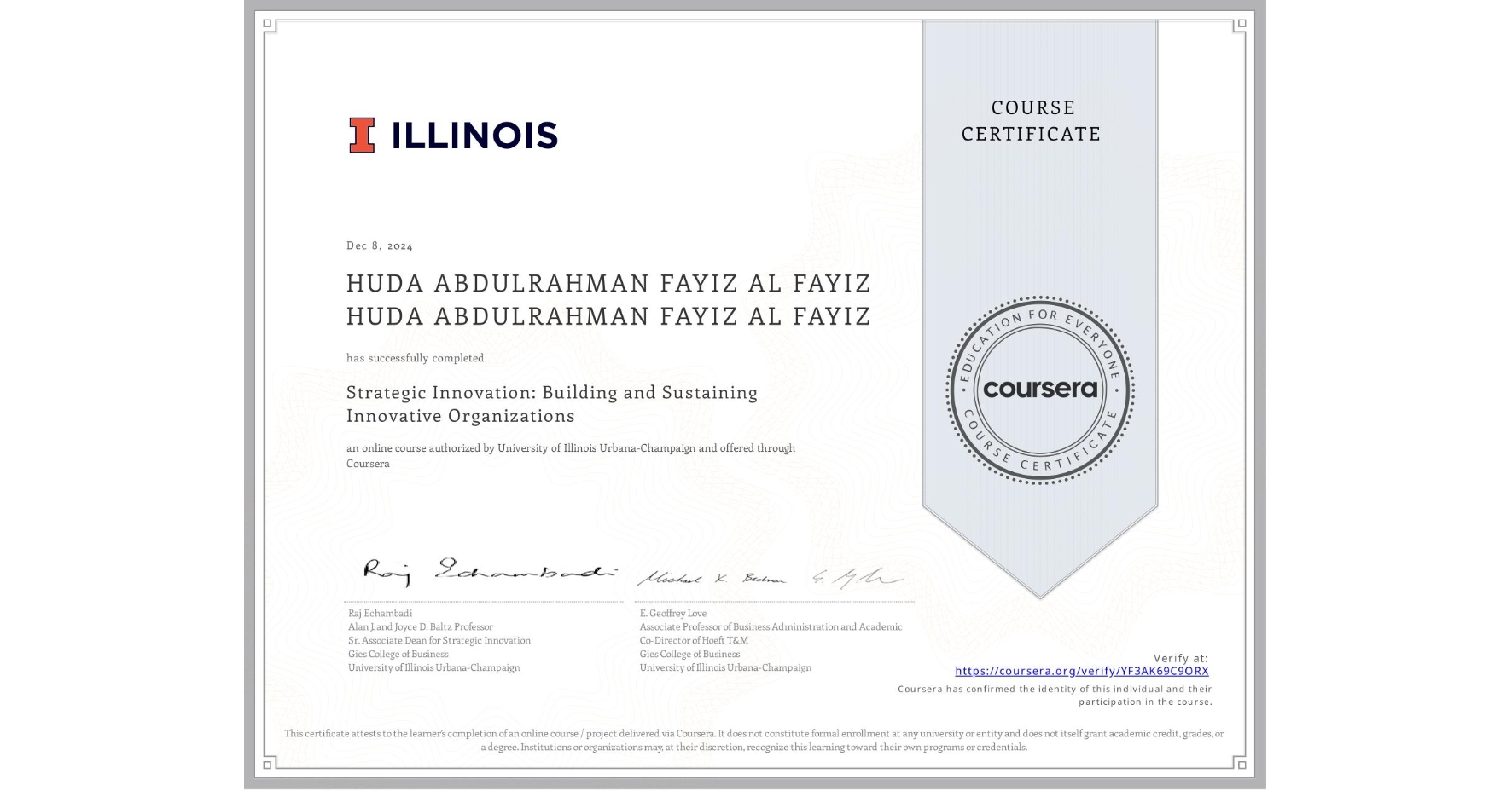 View certificate for HUDA ABDULRAHMAN FAYIZ AL FAYIZ HUDA ABDULRAHMAN FAYIZ AL FAYIZ, Strategic Innovation: Building and Sustaining Innovative Organizations, an online non-credit course authorized by University of Illinois Urbana-Champaign and offered through Coursera