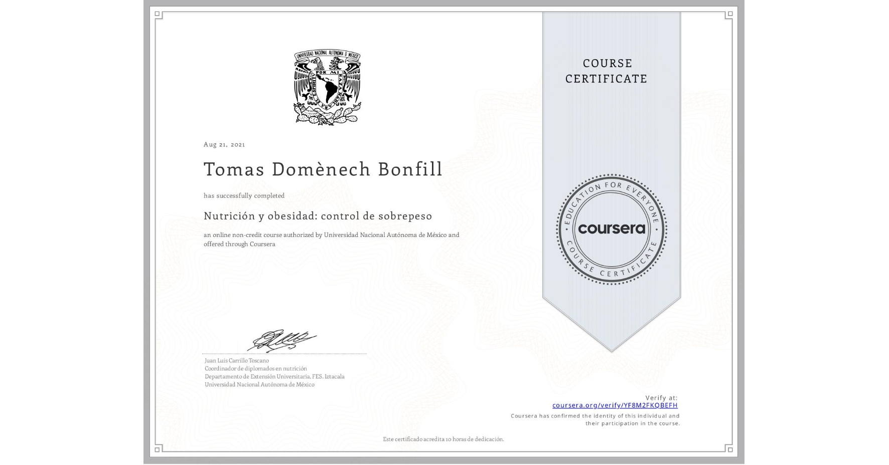 View certificate for Tomas Domènech Bonfill, Nutrición y obesidad: control de sobrepeso, an online non-credit course authorized by Universidad Nacional Autónoma de México and offered through Coursera