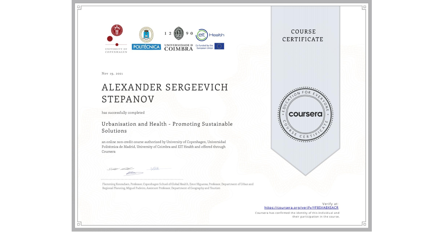 View certificate for ALEXANDER SERGEEVICH STEPANOV, Urbanisation and Health - Promoting Sustainable Solutions, an online non-credit course authorized by University of Copenhagen, Universidad Politécnica de Madrid, University of Coimbra & EIT Health and offered through Coursera