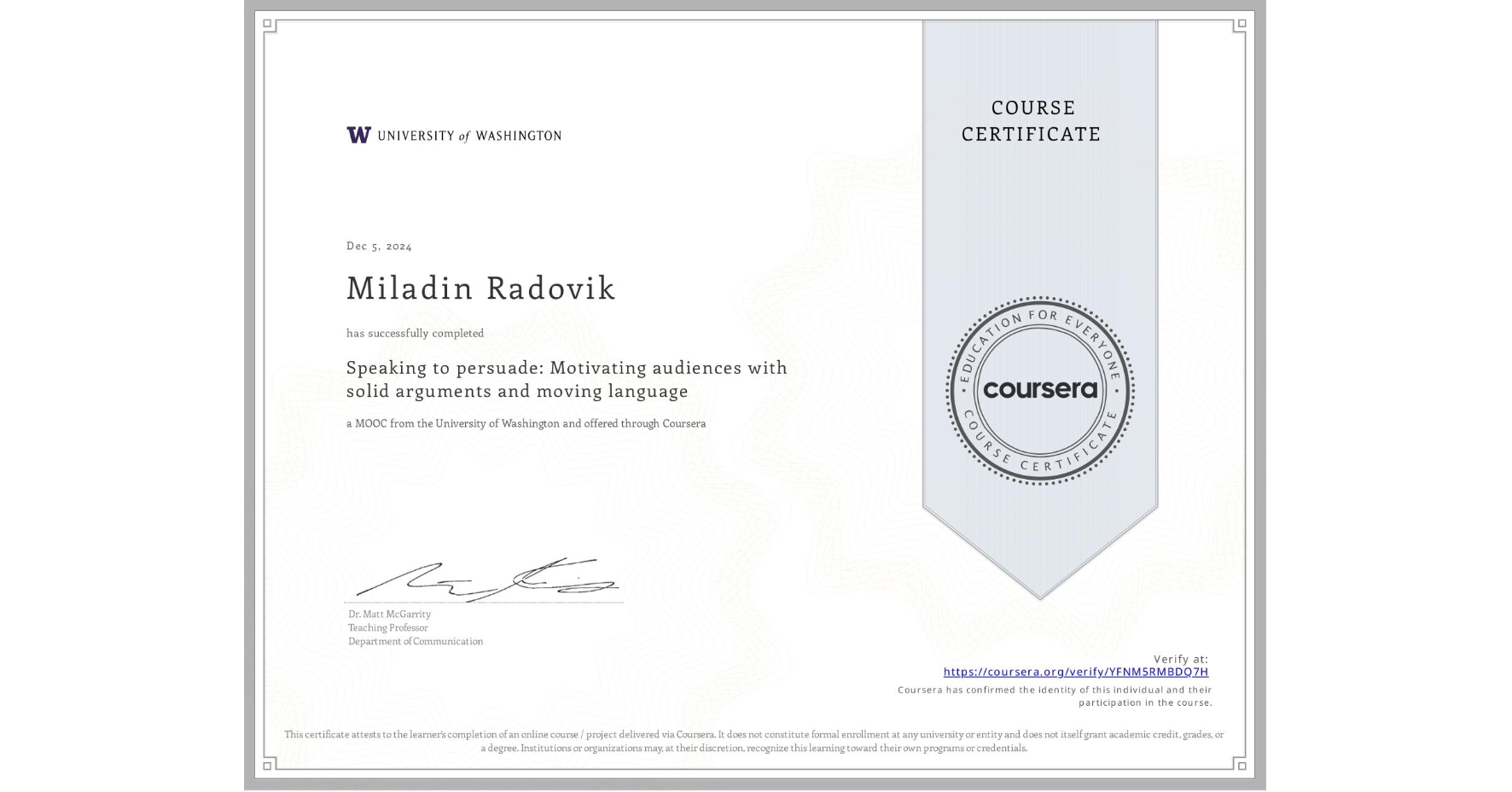 View certificate for Miladin Radovik, Speaking to persuade: Motivating audiences with solid arguments and moving language, an online non-credit course authorized by University of Washington and offered through Coursera