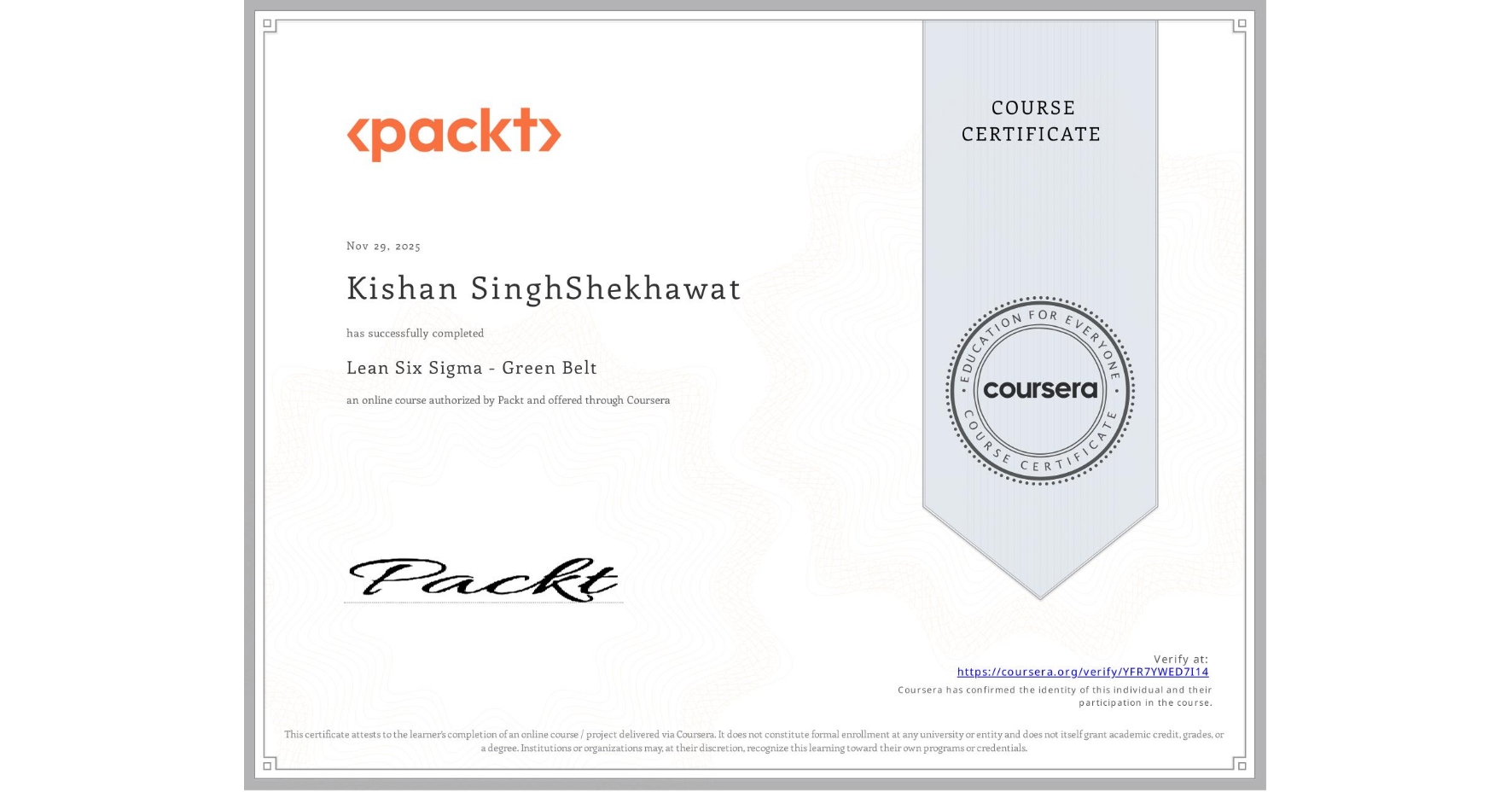 View certificate for Kishan SinghShekhawat, Lean Six Sigma - Green Belt , an online non-credit course authorized by Packt and offered through Coursera