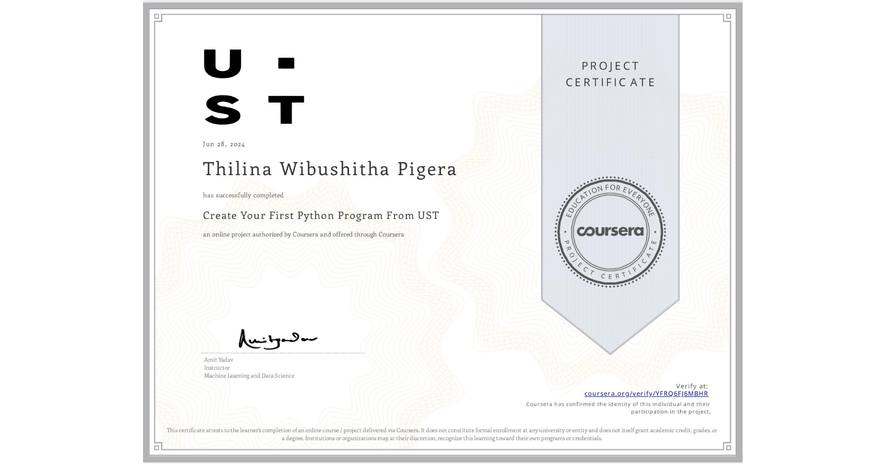 View certificate for Thilina Wibushitha Pigera, Create Your First Python Program From UST, an online non-credit course authorized by Coursera and offered through Coursera
