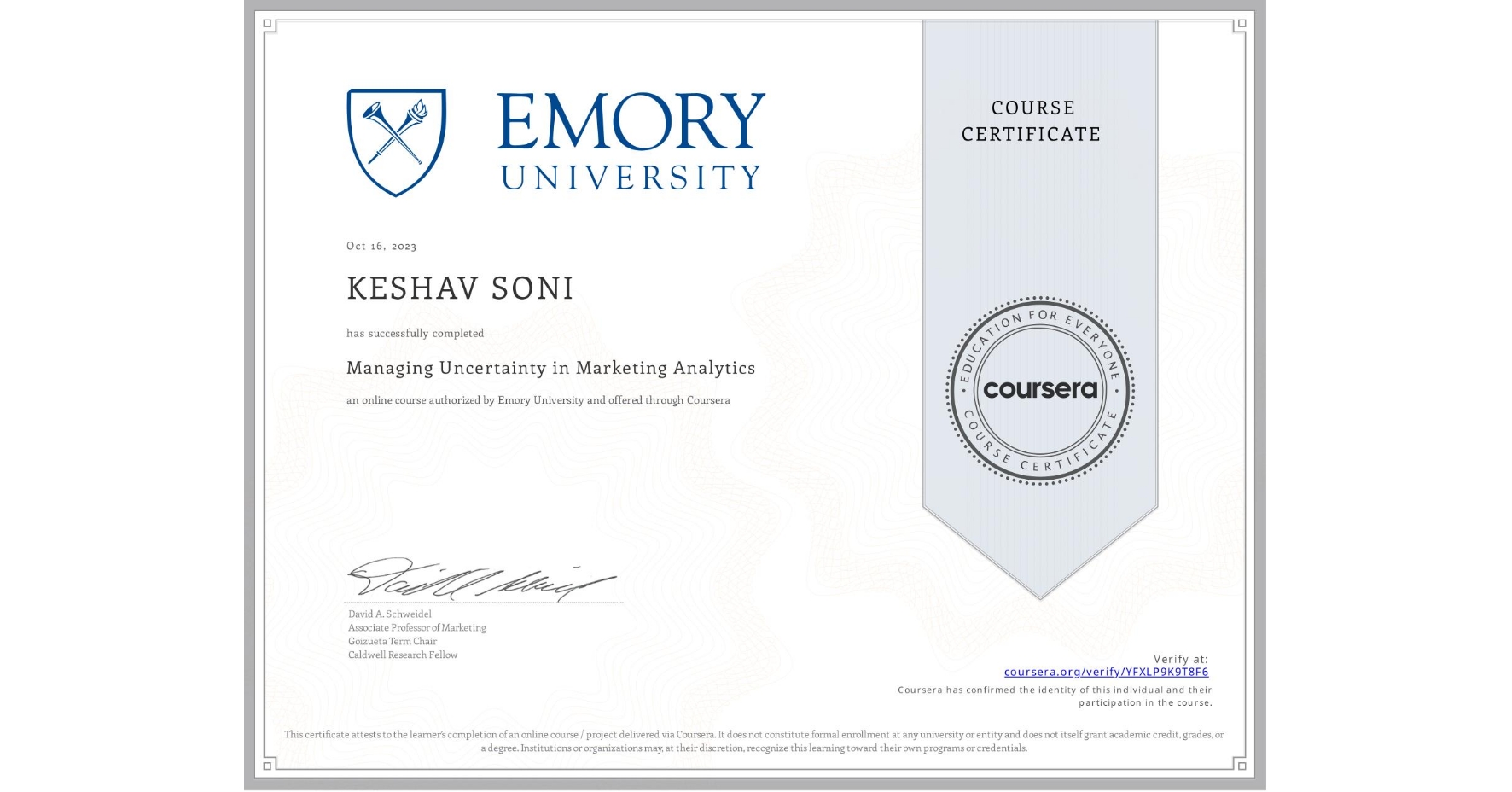 View certificate for KESHAV SONI, Managing Uncertainty in Marketing Analytics, an online non-credit course authorized by Emory University and offered through Coursera