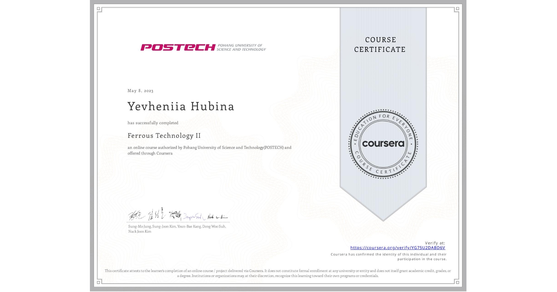 View certificate for Yevheniia Hubina, Ferrous Technology II, an online non-credit course authorized by Pohang University of Science and Technology(POSTECH) and offered through Coursera