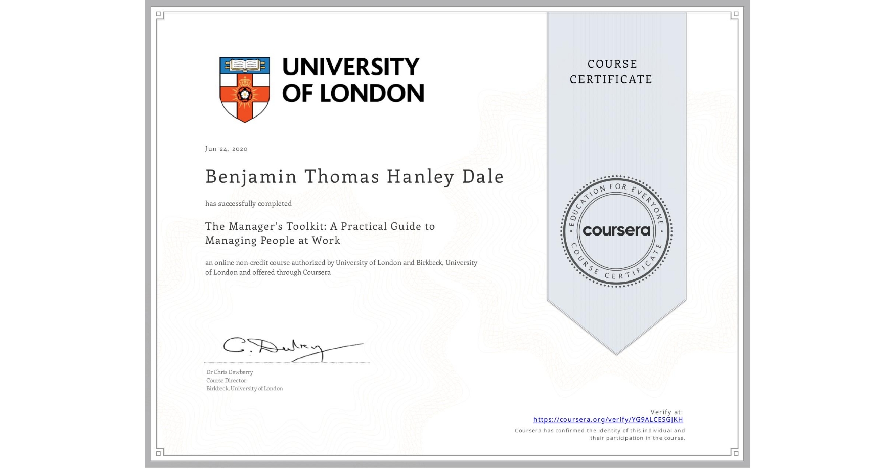 View certificate for Benjamin Thomas Hanley Dale, The Manager's Toolkit: A Practical Guide to Managing People at Work, an online non-credit course authorized by University of London & Birkbeck, University of London and offered through Coursera