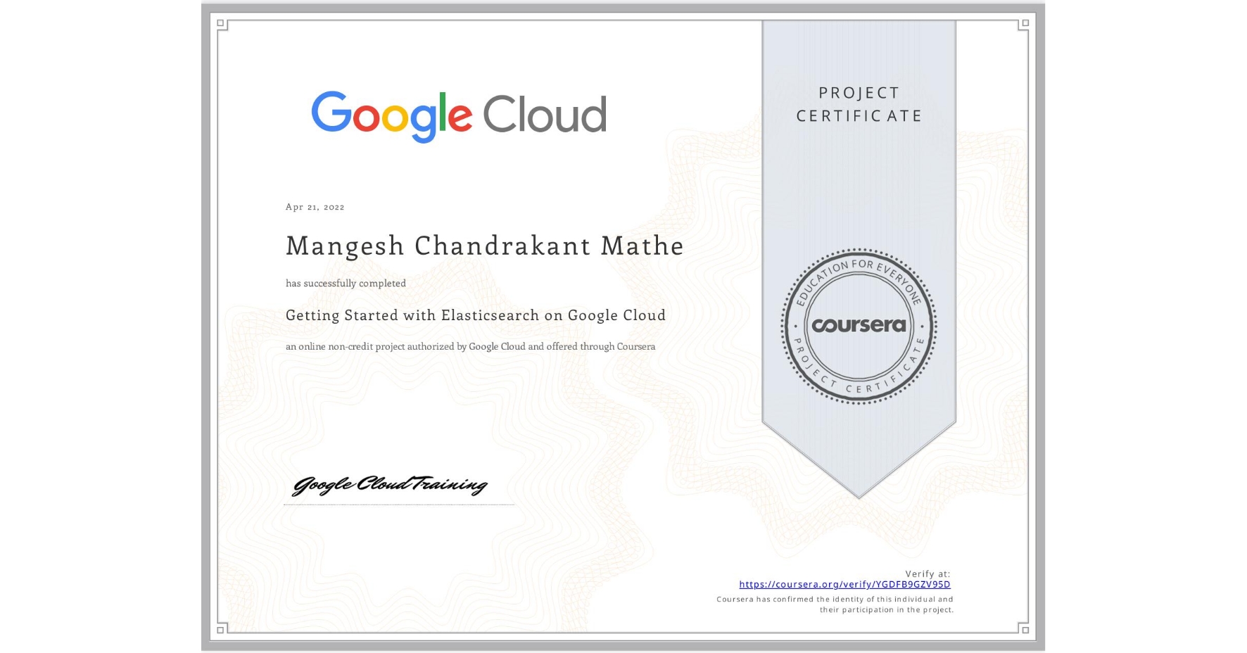 View certificate for Mangesh Chandrakant Mathe, Getting Started with Elasticsearch on Google Cloud, an online non-credit course authorized by Google Cloud and offered through Coursera