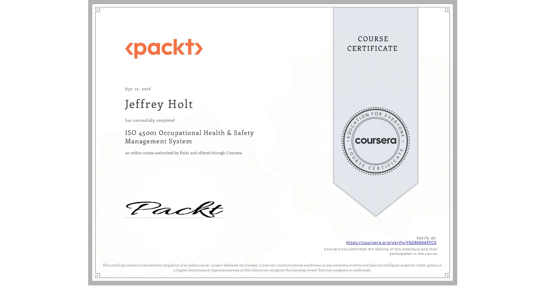 View certificate for Jeffrey Holt, ISO 45001 Occupational Health & Safety Management System, an online non-credit course authorized by Packt and offered through Coursera
