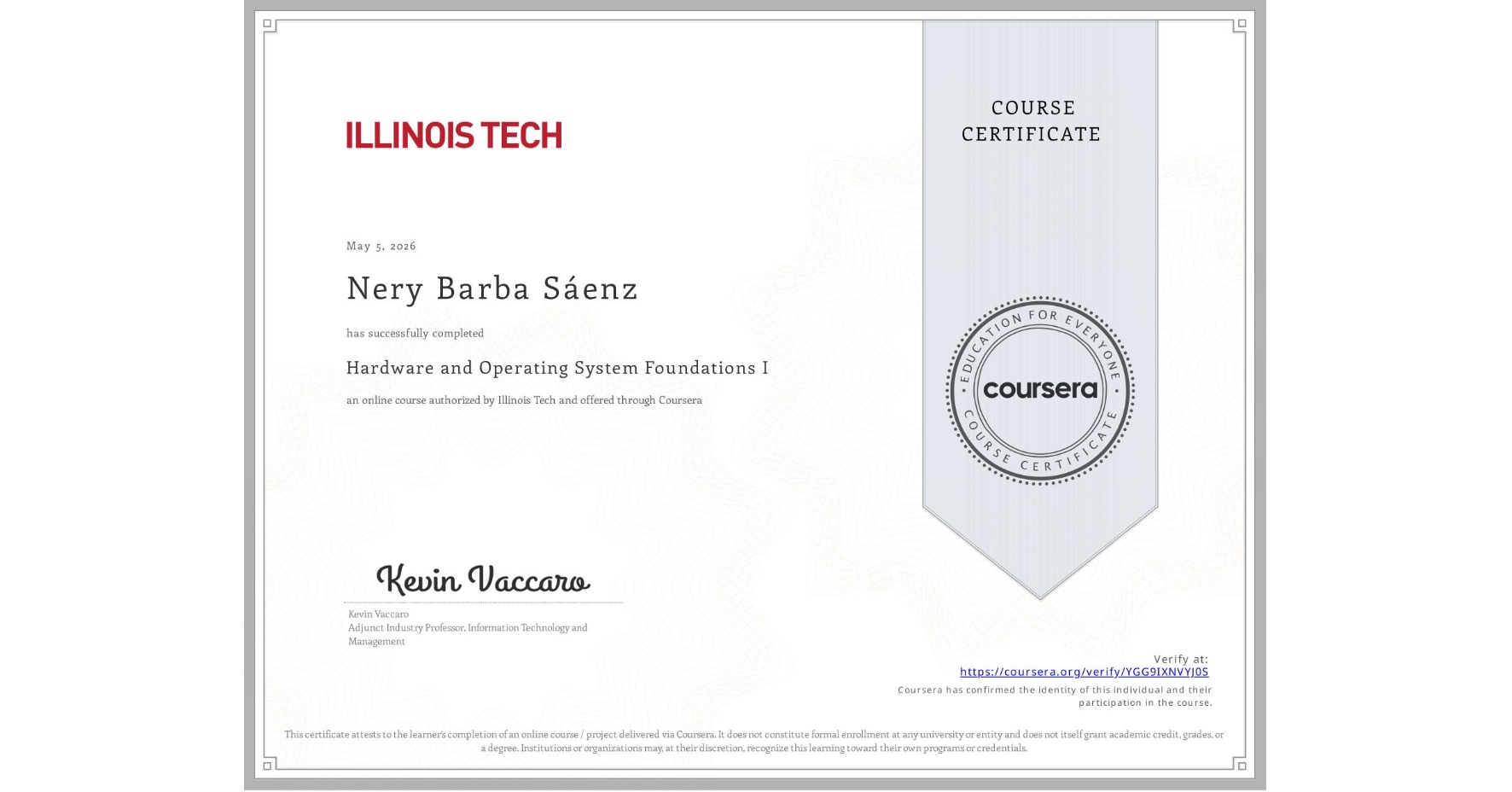 View certificate for Nery Barba Sáenz, Hardware and Operating System Foundations I, an online non-credit course authorized by Illinois Tech and offered through Coursera