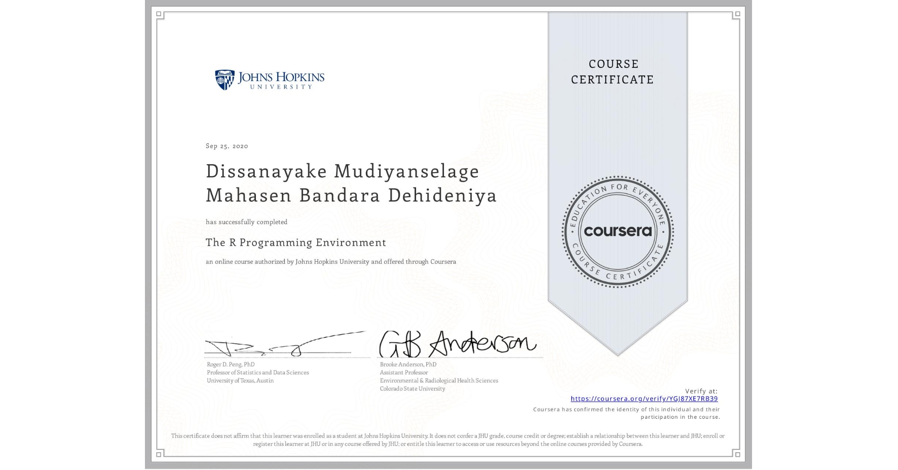View certificate for Dissanayake Mudiyanselage Mahasen Bandara Dehideniya, The R Programming Environment, an online non-credit course authorized by Johns Hopkins University and offered through Coursera