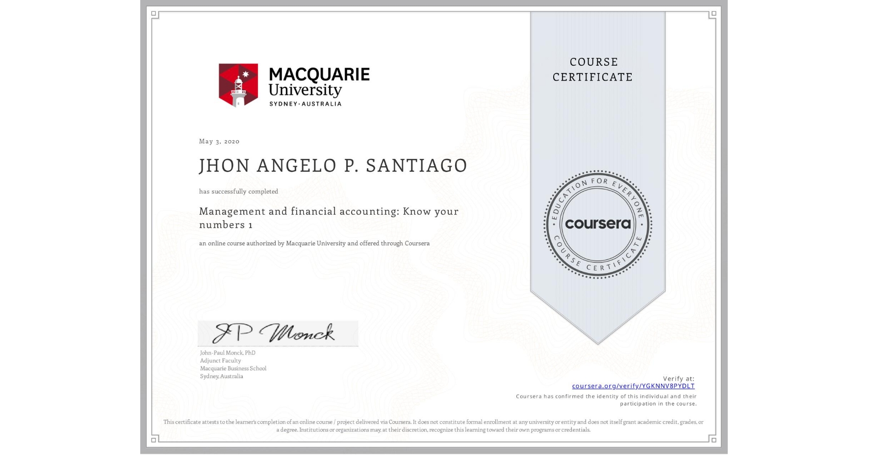 View certificate for JHON ANGELO P. SANTIAGO, Management and financial accounting: Know your numbers 1, an online non-credit course authorized by Macquarie University and offered through Coursera