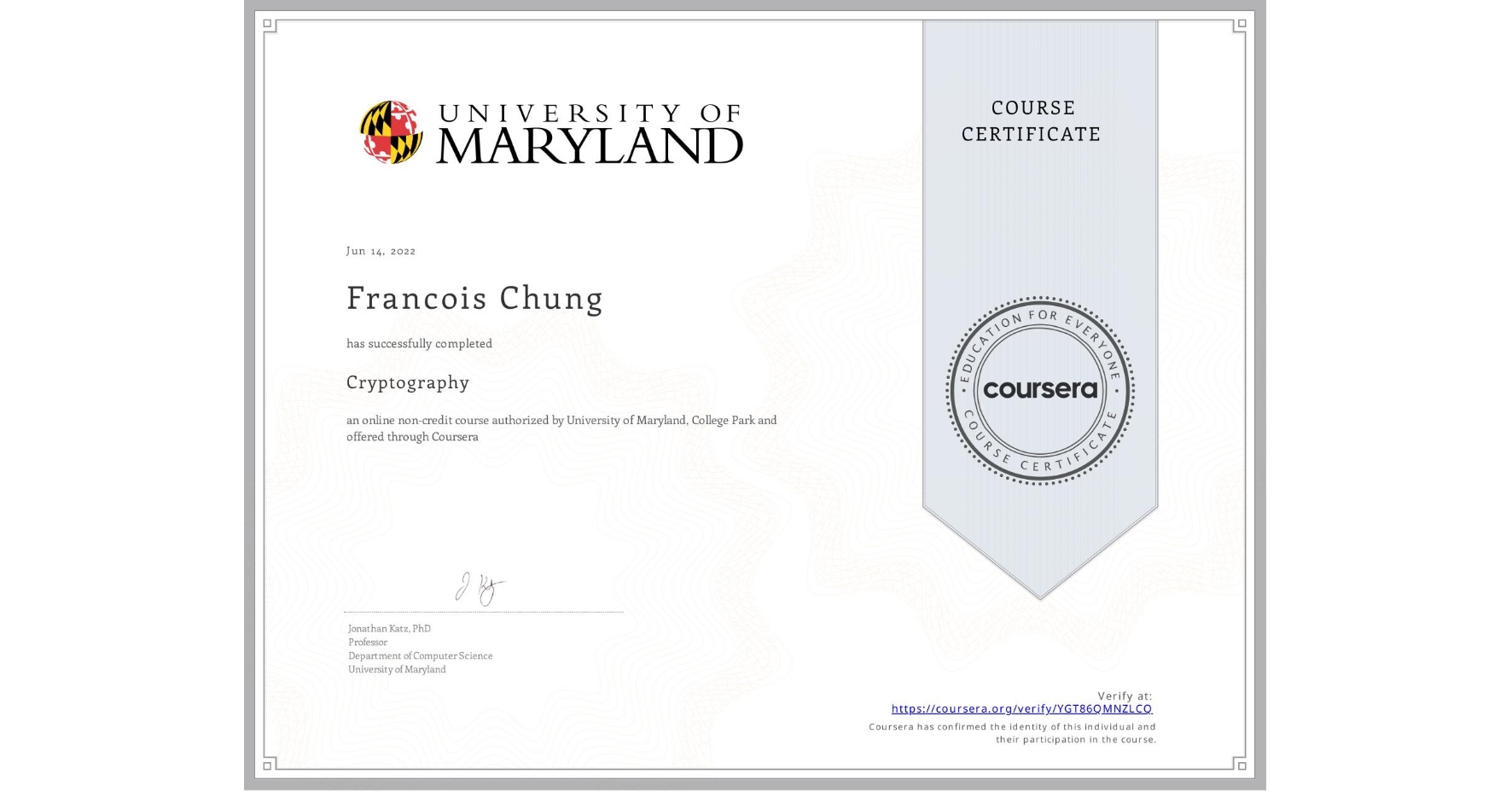 View certificate for Francois Chung, Cryptography, an online non-credit course authorized by University of Maryland, College Park and offered through Coursera