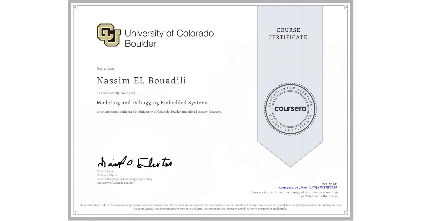 View certificate for Nassim EL   Bouadili, Modeling and Debugging Embedded Systems, an online non-credit course authorized by University of Colorado Boulder and offered through Coursera