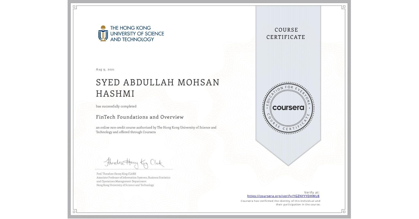 View certificate for SYED ABDULLAH MOHSAN  HASHMI, FinTech Foundations and Overview, an online non-credit course authorized by The Hong Kong University of Science and Technology and offered through Coursera