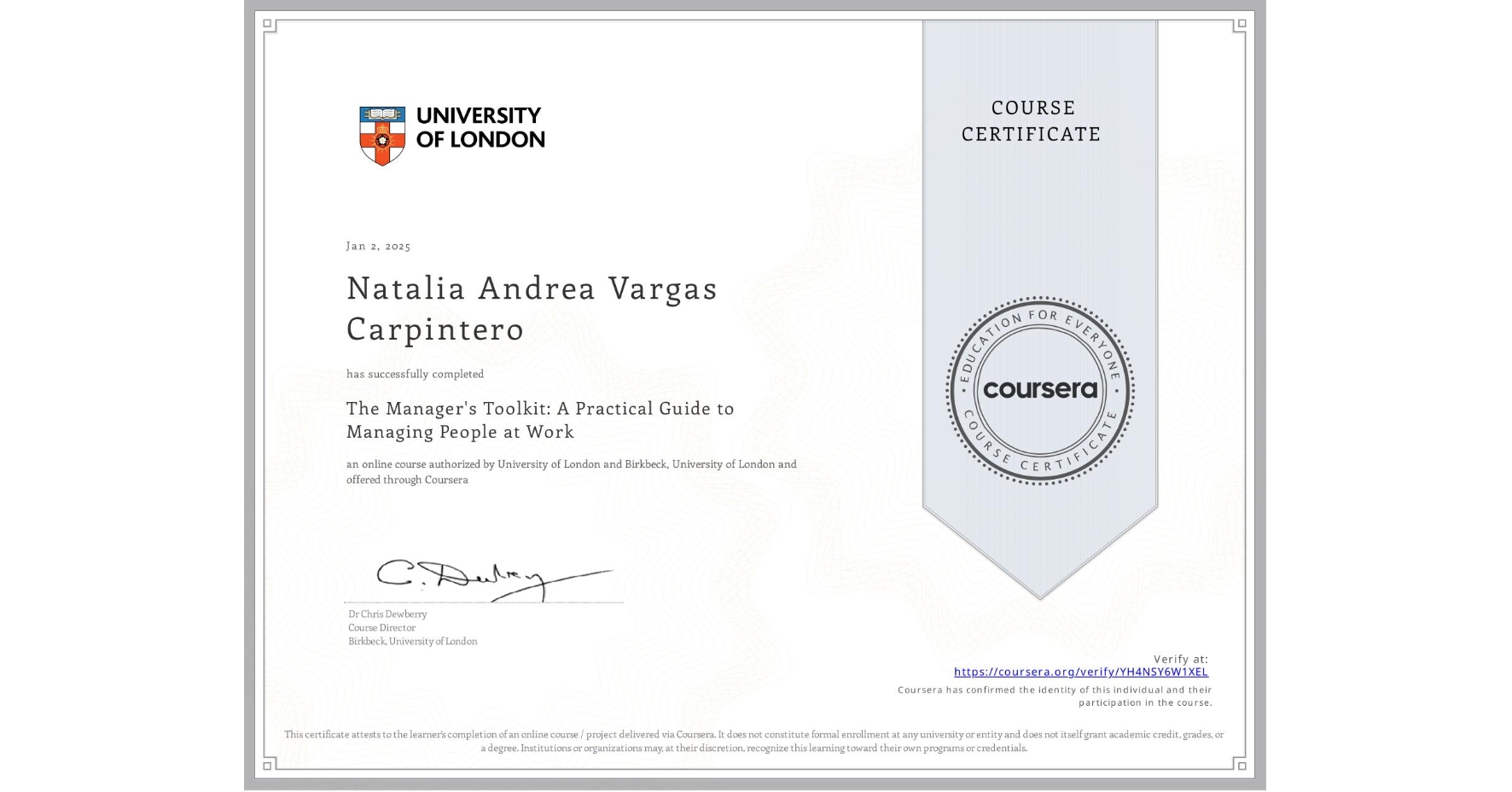 View certificate for Natalia Andrea Vargas Carpintero, The Manager's Toolkit: A Practical Guide to Managing People at Work, an online non-credit course authorized by University of London & Birkbeck, University of London and offered through Coursera