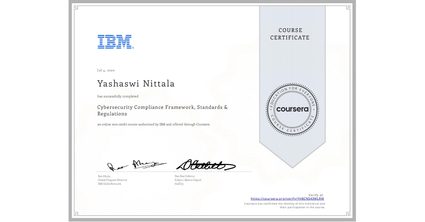 View certificate for Yashaswi Nittala, Cybersecurity Compliance Framework, Standards & Regulations, an online non-credit course authorized by IBM and offered through Coursera