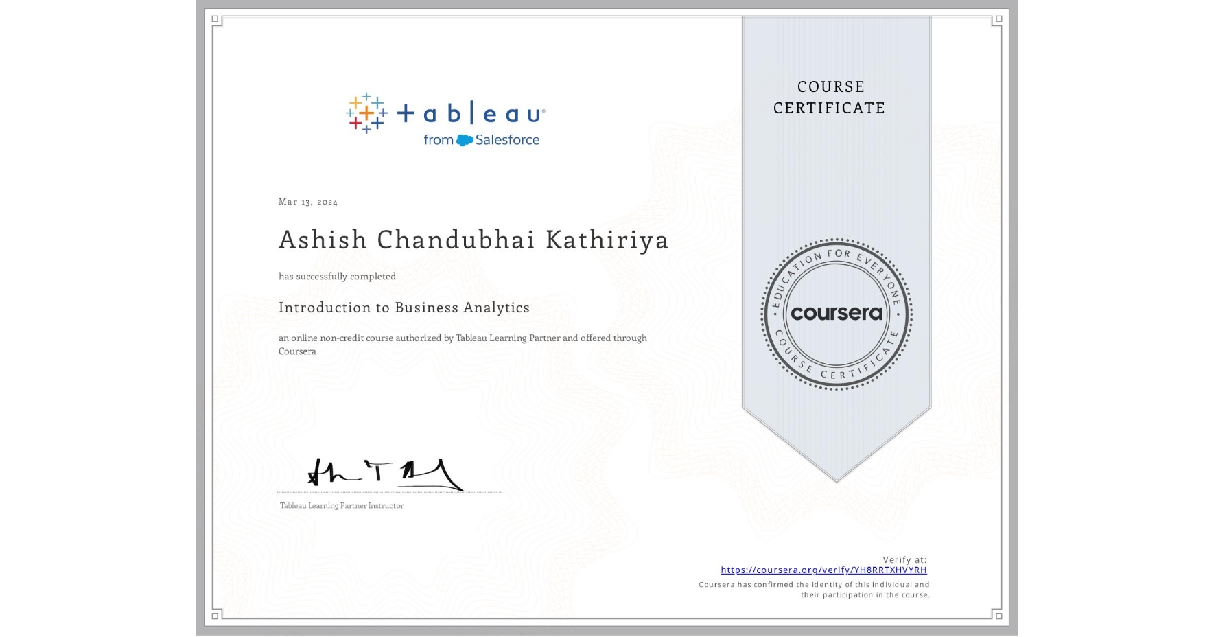 View certificate for Ashish Chandubhai Kathiriya, Introduction to Business Analytics, an online non-credit course authorized by Tableau Learning Partner and offered through Coursera