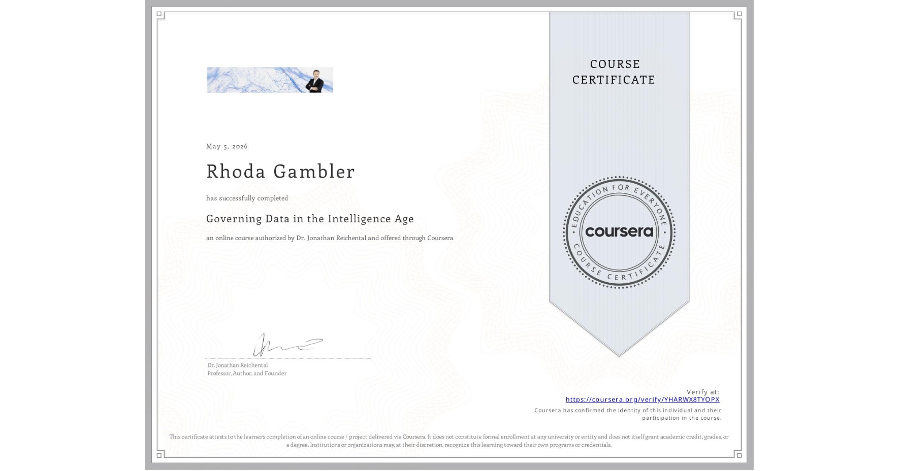 View certificate for Rhoda Gambler, Governing Data in the Intelligence Age, an online non-credit course authorized by Dr. Jonathan Reichental and offered through Coursera