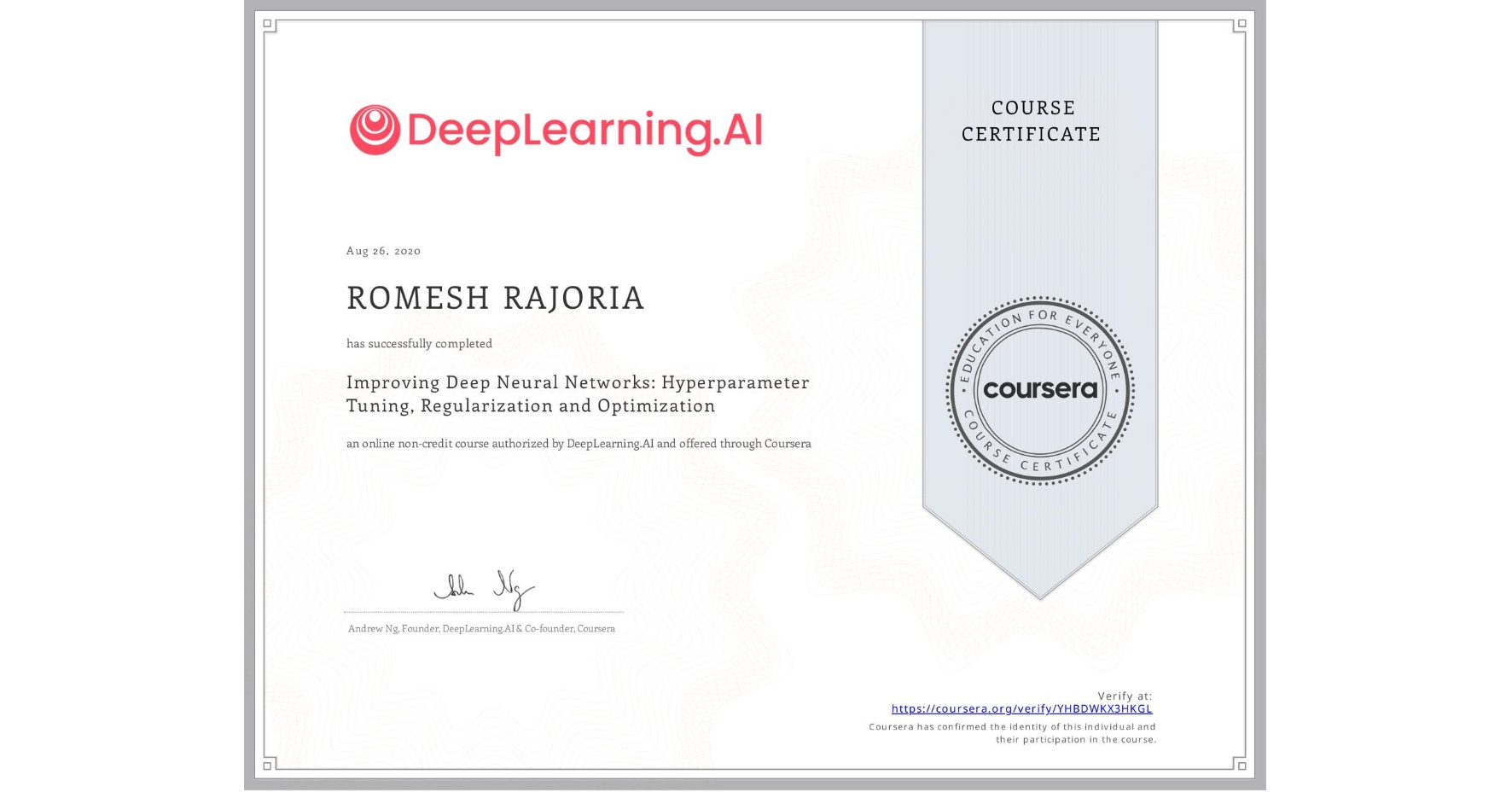 View certificate for ROMESH RAJORIA, Improving Deep Neural Networks: Hyperparameter Tuning, Regularization and Optimization, an online non-credit course authorized by DeepLearning.AI and offered through Coursera