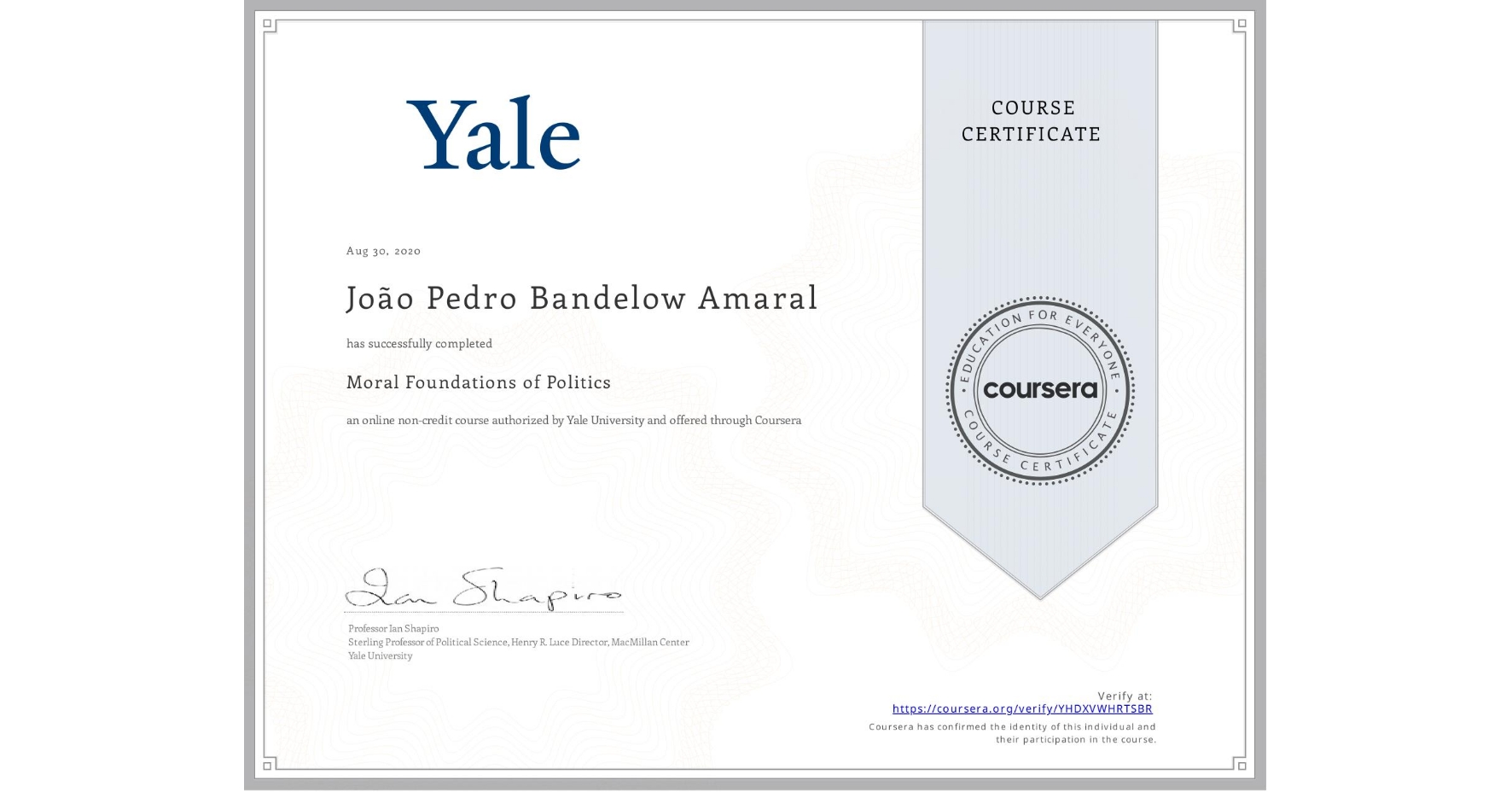 View certificate for João Pedro Bandelow Amaral, Moral Foundations of Politics , an online non-credit course authorized by Yale University and offered through Coursera