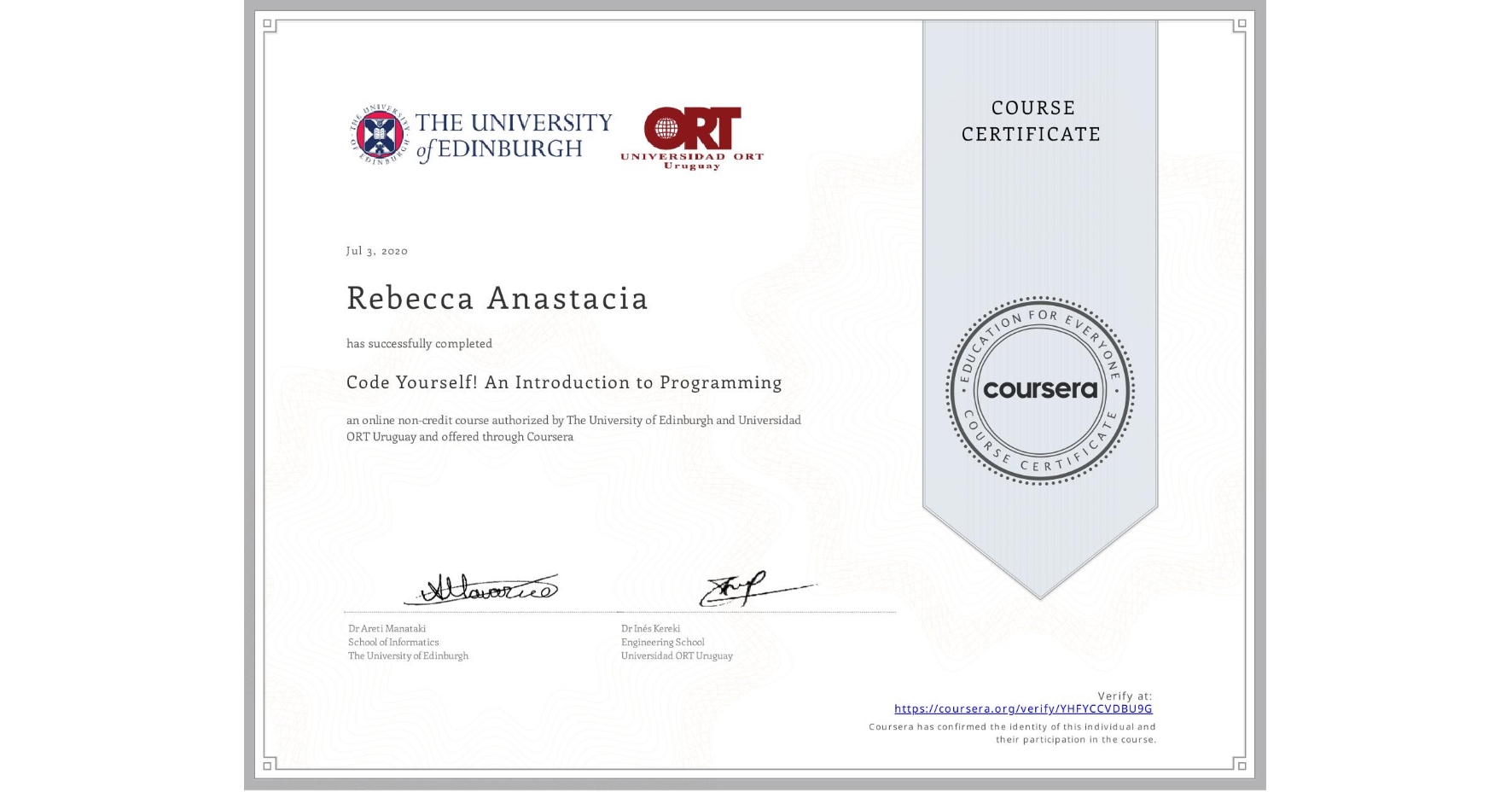 View certificate for Rebecca Anastacia, Code Yourself! An Introduction to Programming, an online non-credit course authorized by The University of Edinburgh & Universidad ORT Uruguay and offered through Coursera