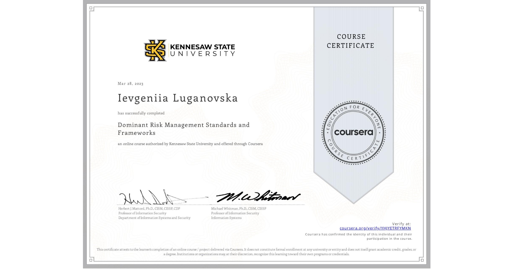 View certificate for Ievgeniia Luganovska, Dominant Risk Management Standards and Frameworks, an online non-credit course authorized by Kennesaw State University and offered through Coursera