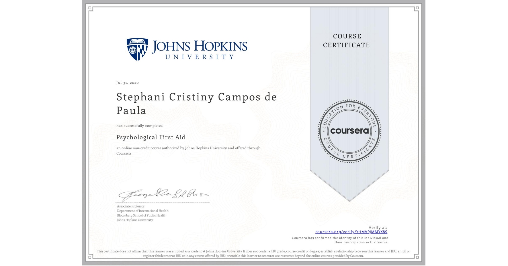 View certificate for Stephani Cristiny Campos de Paula, Psychological First Aid, an online non-credit course authorized by Johns Hopkins University and offered through Coursera