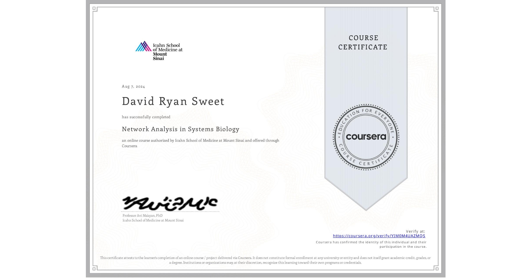 View certificate for David Ryan Sweet, Network Analysis in Systems Biology, an online non-credit course authorized by Icahn School of Medicine at Mount Sinai and offered through Coursera