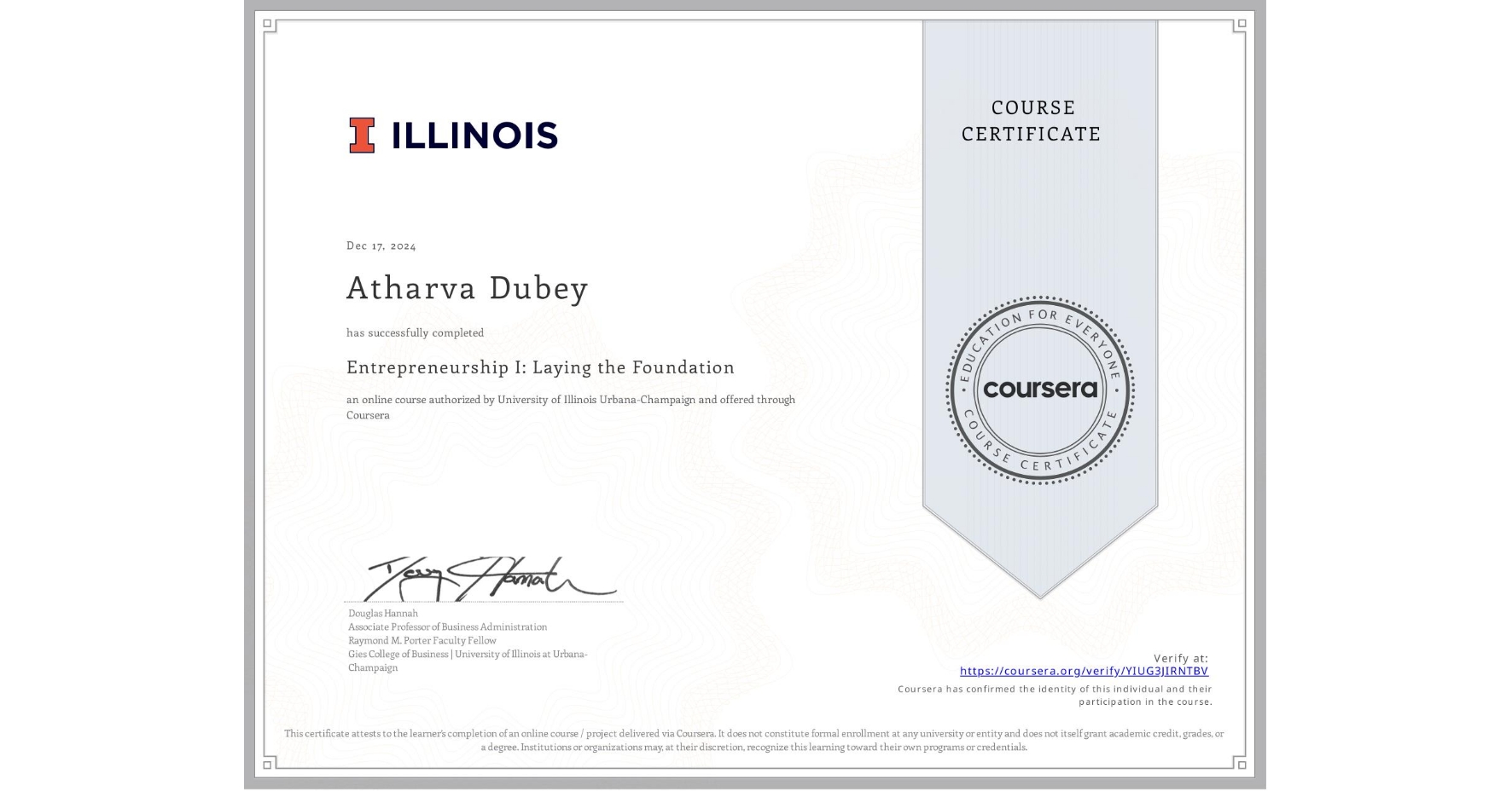 View certificate for Atharva Dubey, Entrepreneurship I: Laying the Foundation, an online non-credit course authorized by University of Illinois Urbana-Champaign and offered through Coursera
