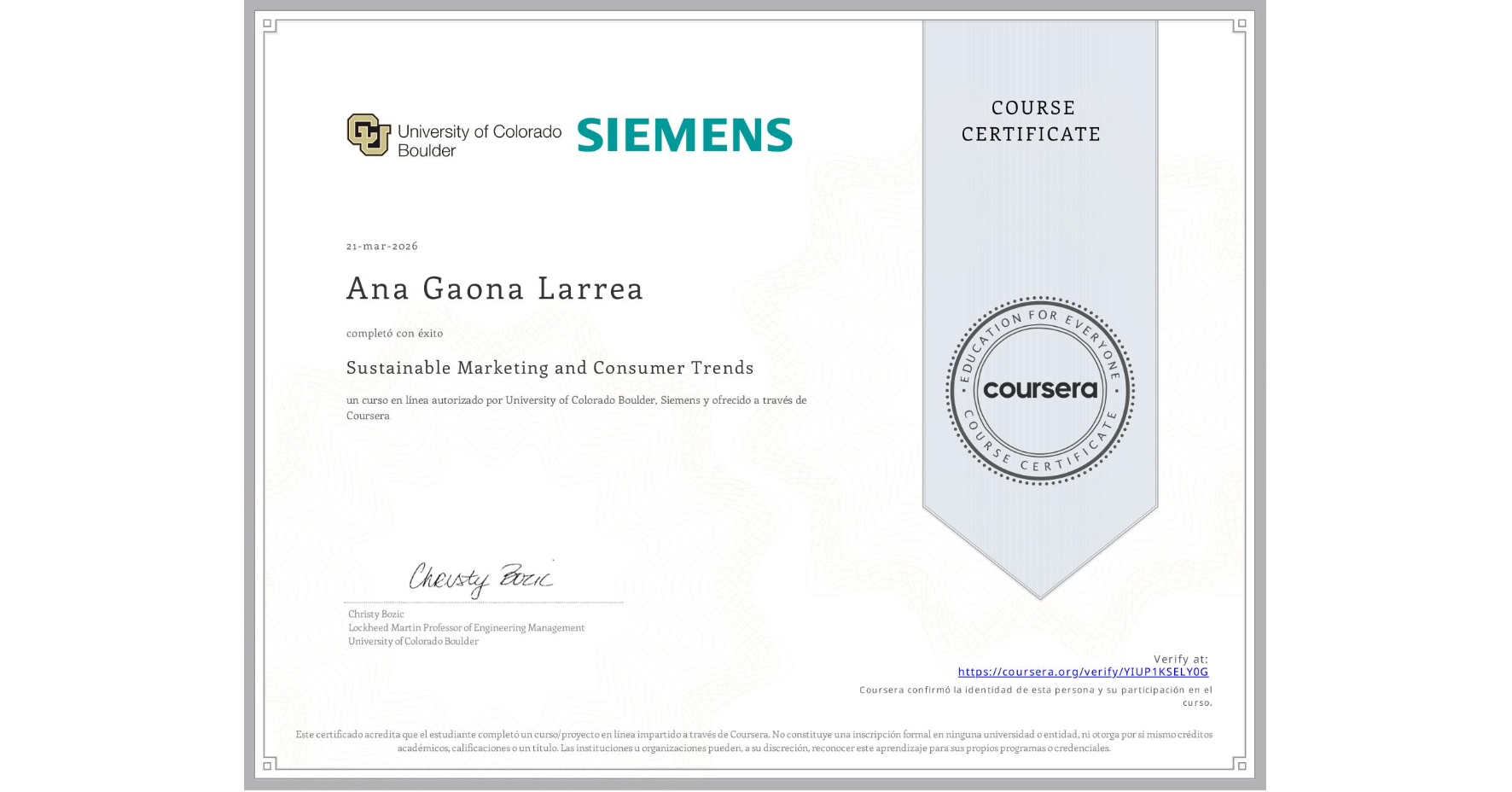View certificate for Ana Gaona Larrea, Sustainable Marketing and Consumer Trends, an online non-credit course authorized by University of Colorado Boulder & Siemens and offered through Coursera