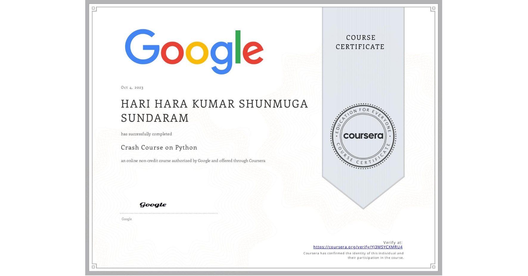 View certificate for HARI HARA KUMAR SHUNMUGA SUNDARAM, Crash Course on Python, an online non-credit course authorized by Google and offered through Coursera