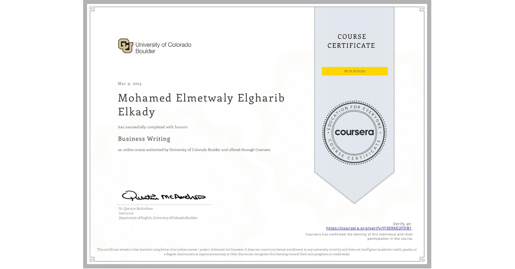 View certificate for Mohamed Elmetwaly Elgharib Elkady, Business Writing, an online non-credit course authorized by University of Colorado Boulder and offered through Coursera