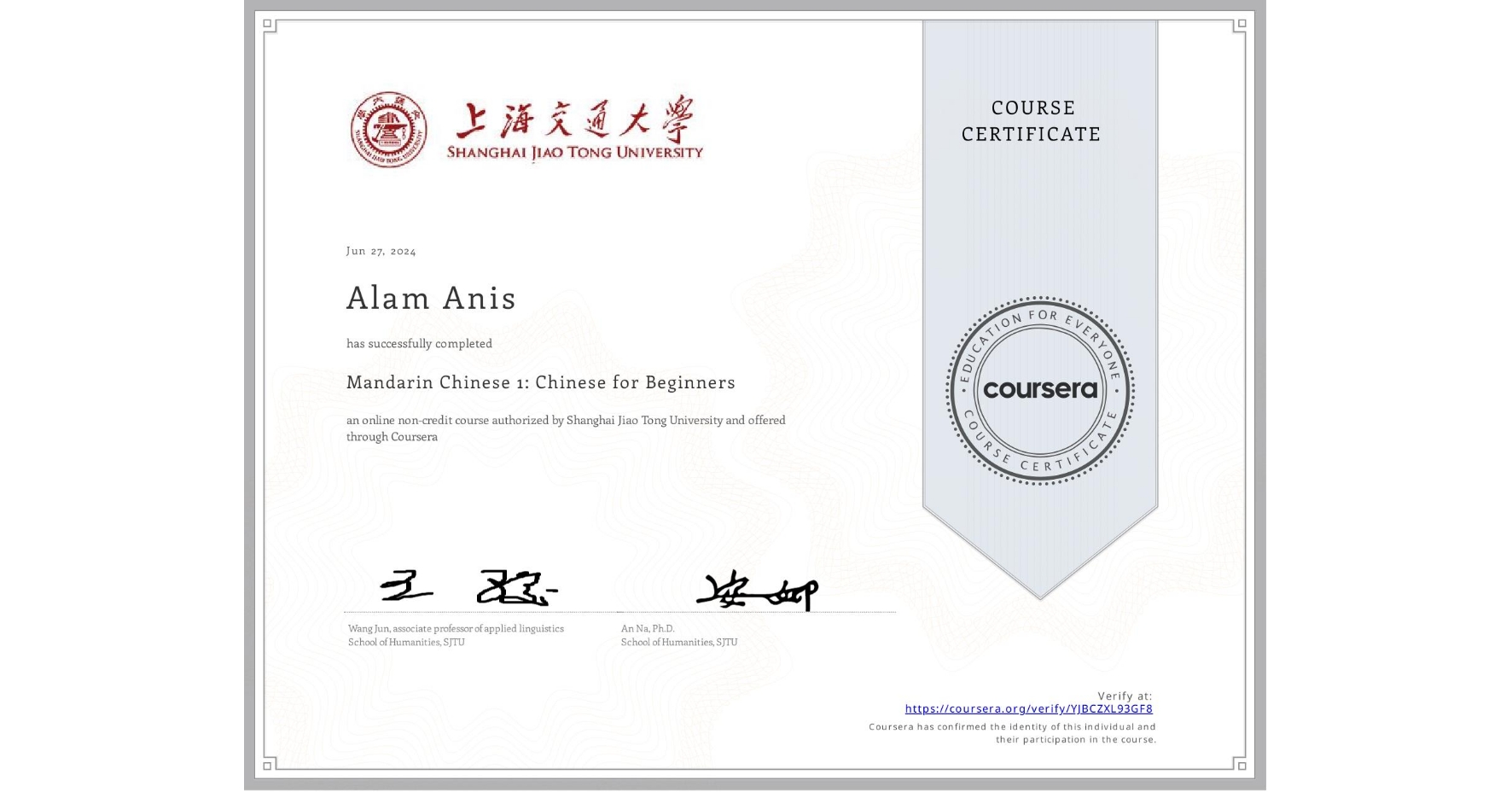 View certificate for Alam Anis, Mandarin Chinese 1: Chinese for Beginners, an online non-credit course authorized by Shanghai Jiao Tong University and offered through Coursera