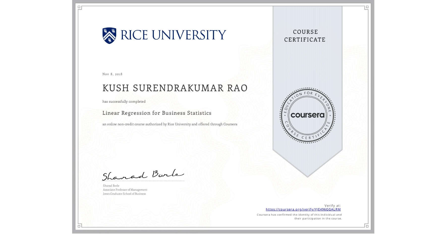 View certificate for KUSH SURENDRAKUMAR  RAO, Linear Regression for Business Statistics, an online non-credit course authorized by Rice University and offered through Coursera