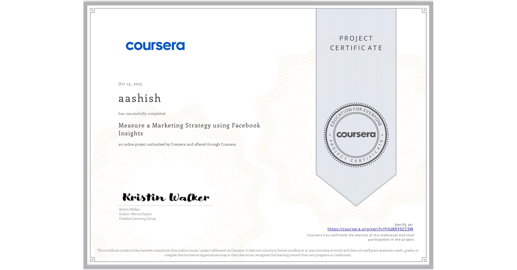 View certificate for aashish , Measure a Marketing Strategy using Facebook Insights, an online non-credit course authorized by Coursera and offered through Coursera