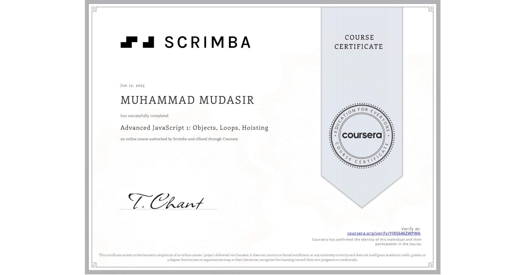 View certificate for MUHAMMAD MUDASIR , Advanced JavaScript 1: Objects, Loops, Hoisting, an online non-credit course authorized by Scrimba and offered through Coursera
