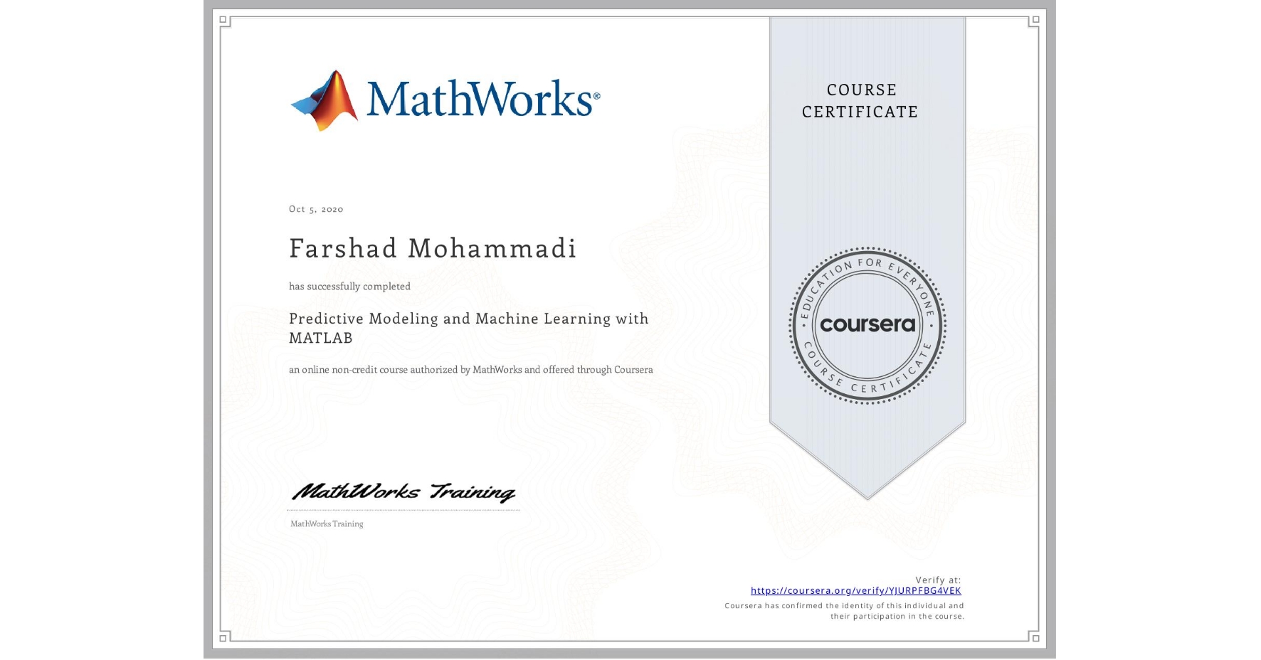 View certificate for Farshad Mohammadi, Predictive Modeling and Machine Learning with MATLAB, an online non-credit course authorized by MathWorks and offered through Coursera