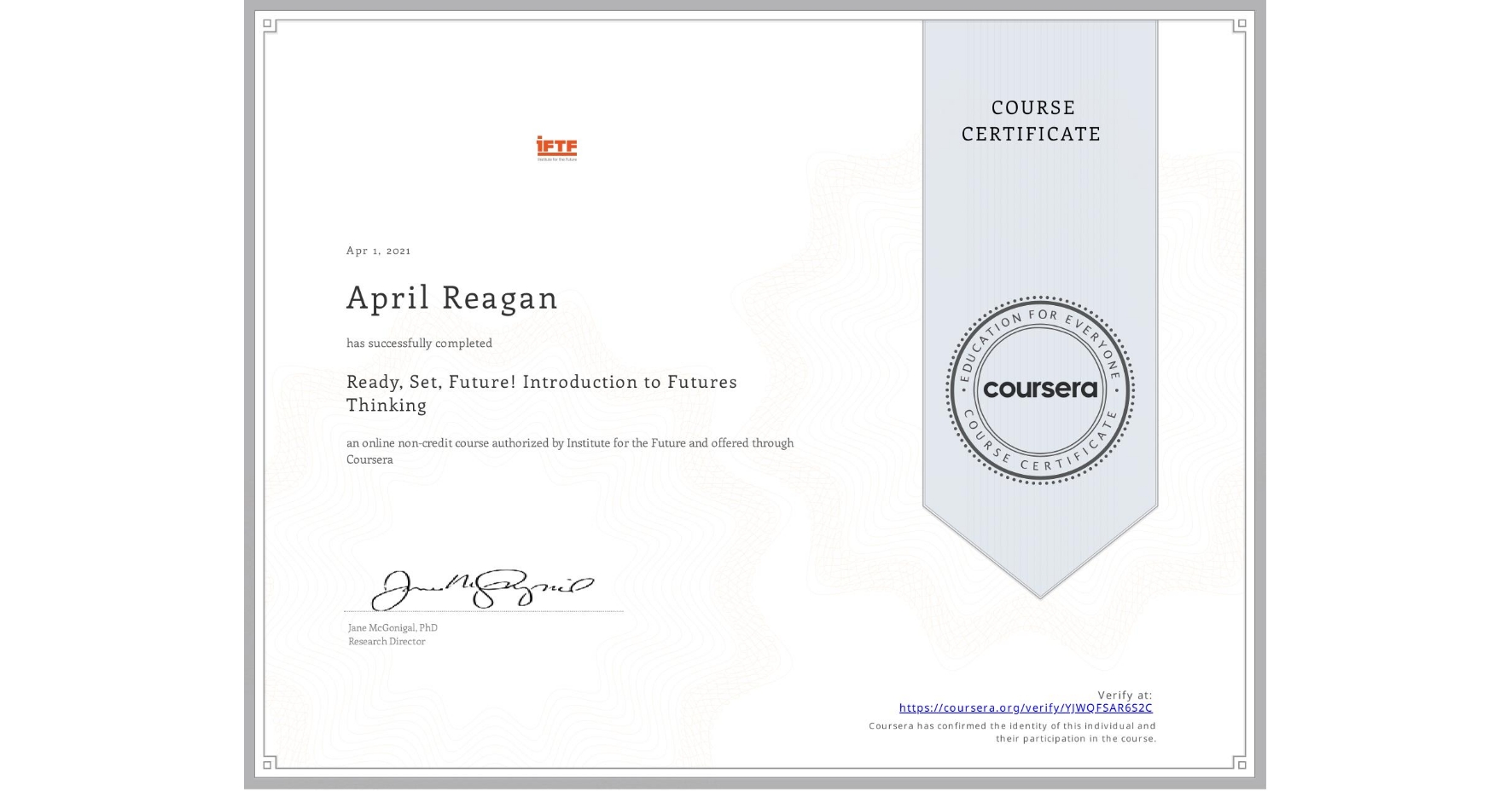 View certificate for April Reagan, Ready, Set, Future! Introduction to Futures Thinking, an online non-credit course authorized by Institute for the Future and offered through Coursera