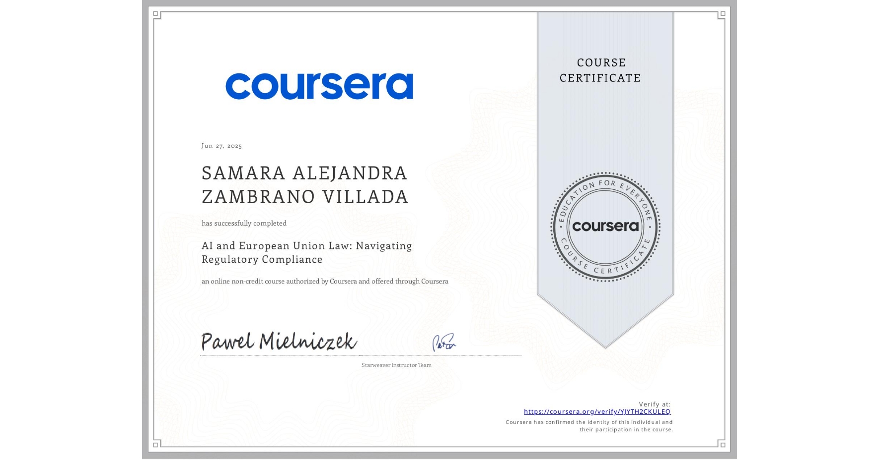 View certificate for SAMARA ALEJANDRA ZAMBRANO VILLADA, AI and European Union Law: Navigating Regulatory Compliance, an online non-credit course authorized by Coursera and offered through Coursera