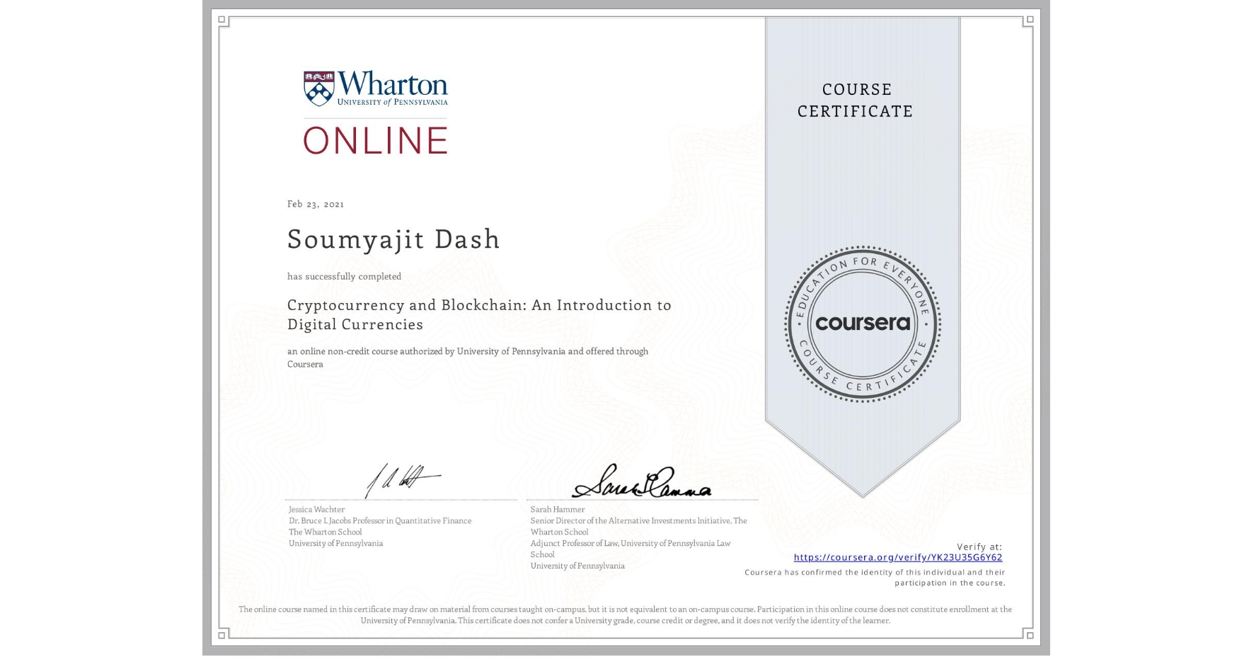 View certificate for Soumyajit Dash, Cryptocurrency and Blockchain: An Introduction to Digital Currencies, an online non-credit course authorized by University of Pennsylvania and offered through Coursera