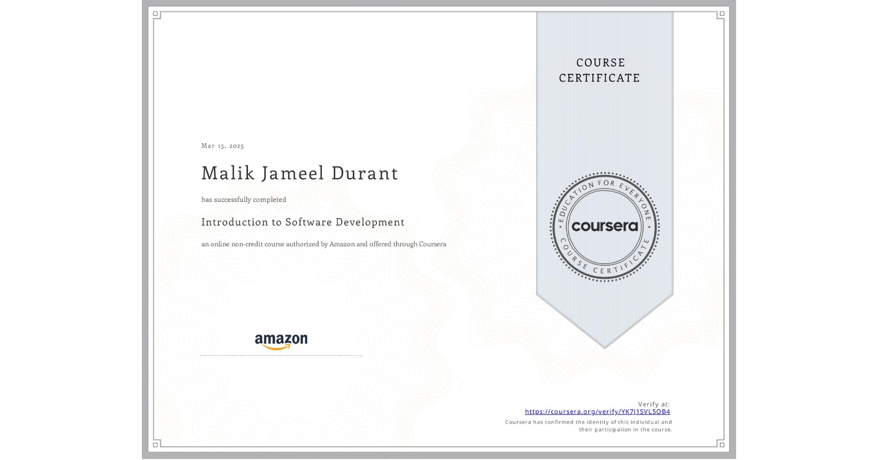View certificate for Malik Jameel Durant, Introduction to Software Development, an online non-credit course authorized by Amazon and offered through Coursera