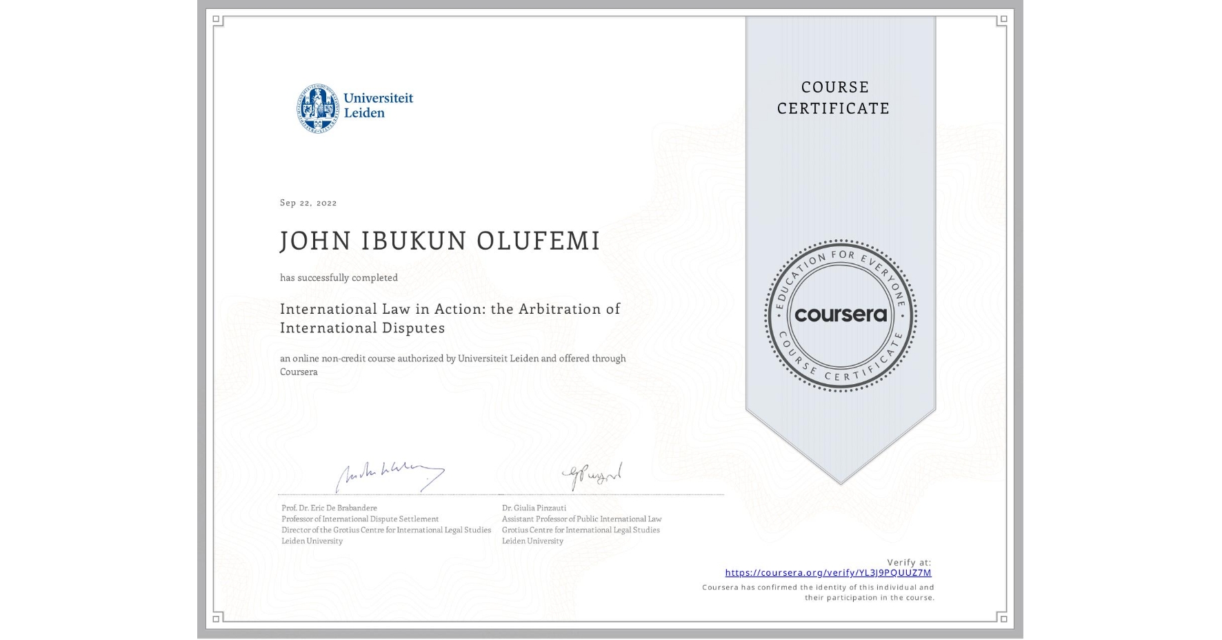 View certificate for JOHN IBUKUN OLUFEMI, International Law in Action: the Arbitration of International Disputes, an online non-credit course authorized by Universiteit Leiden and offered through Coursera