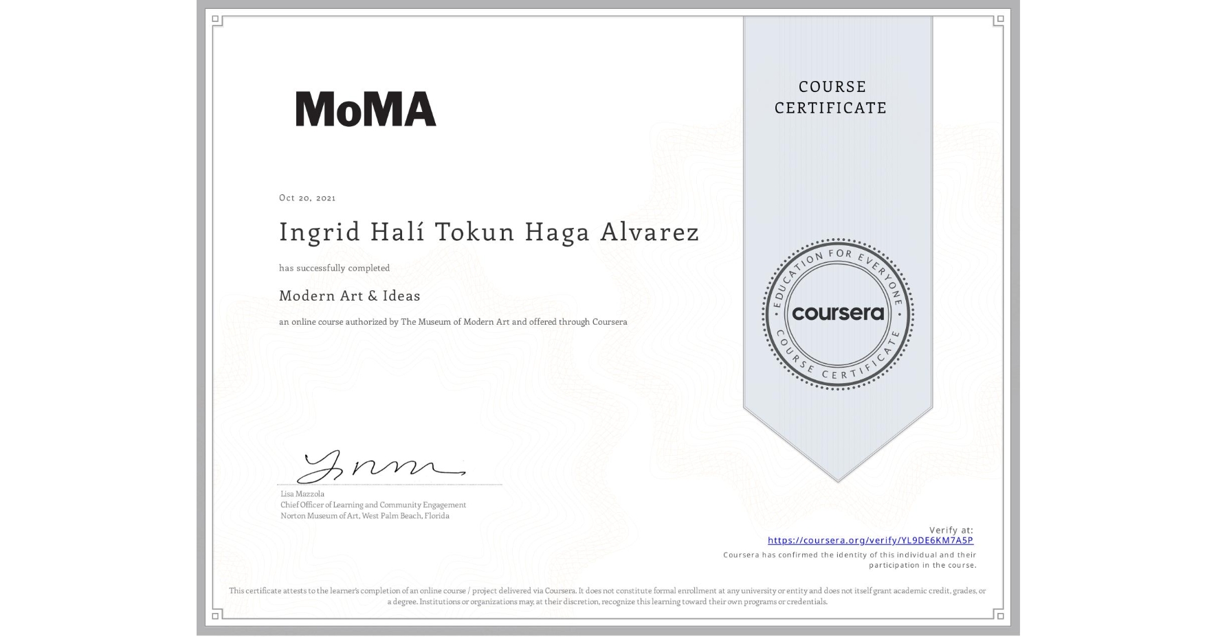 View certificate for Ingrid Halí Tokun Haga Alvarez, Modern Art & Ideas, an online non-credit course authorized by The Museum of Modern Art and offered through Coursera