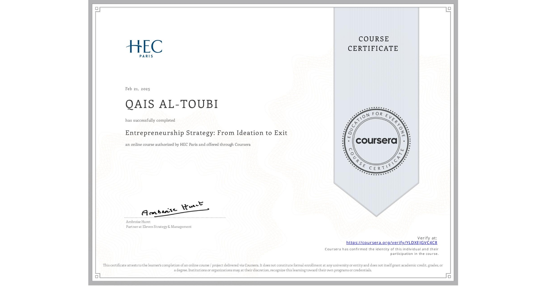 View certificate for QAIS AL-TOUBI, Entrepreneurship Strategy: From Ideation to Exit, an online non-credit course authorized by HEC Paris and offered through Coursera