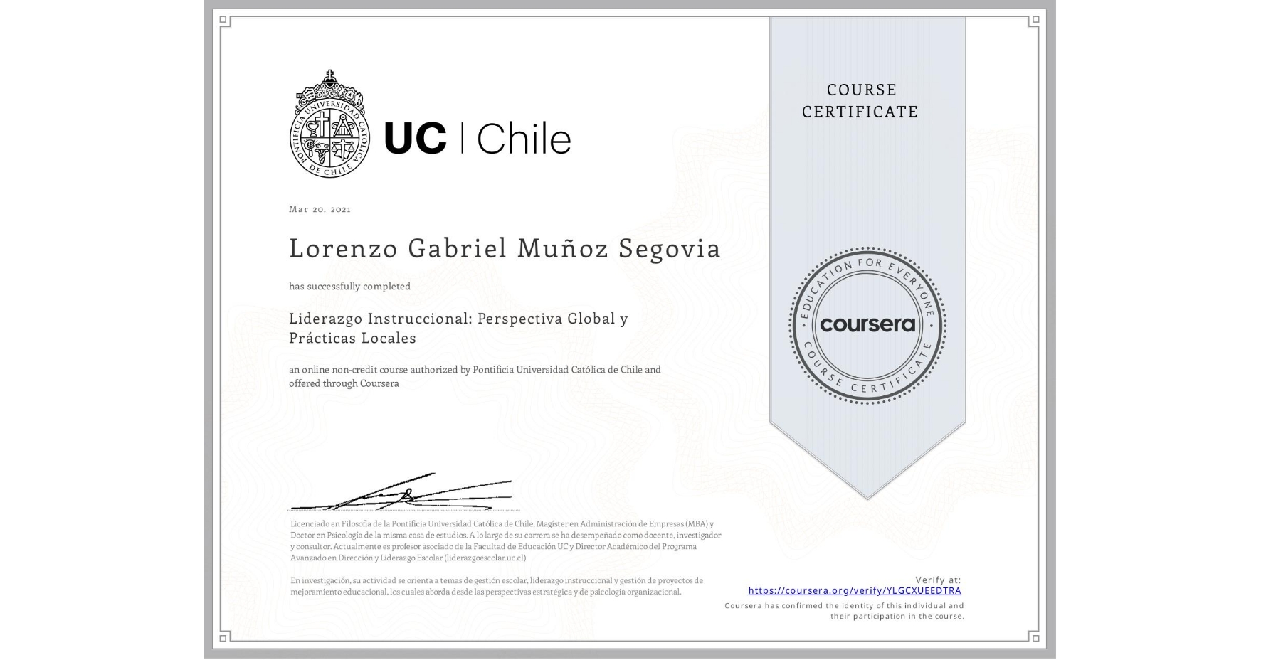 View certificate for Lorenzo Gabriel  Muñoz Segovia, Liderazgo Instruccional: Perspectiva Global y Prácticas Locales, an online non-credit course authorized by Pontificia Universidad Católica de Chile and offered through Coursera
