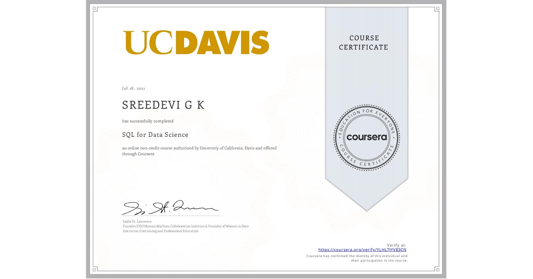 View certificate for SREEDEVI G K, SQL for Data Science, an online non-credit course authorized by University of California, Davis and offered through Coursera