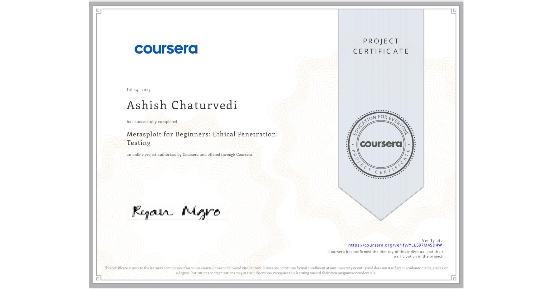 View certificate for Ashish Chaturvedi, Metasploit for Beginners: Ethical Penetration Testing, an online non-credit course authorized by Coursera and offered through Coursera