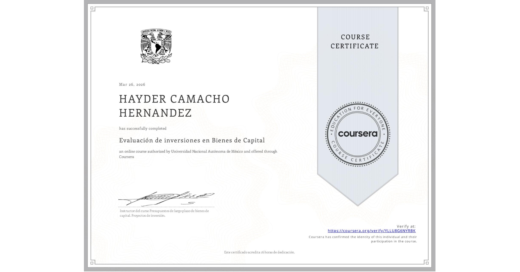 View certificate for HAYDER CAMACHO HERNANDEZ, Evaluación de inversiones en Bienes de Capital , an online non-credit course authorized by Universidad Nacional Autónoma de México and offered through Coursera